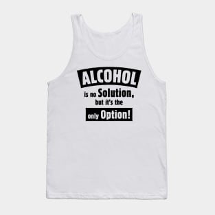 Alcohol Is No Solution, But It’s The Only Option! (Black) Tank Top